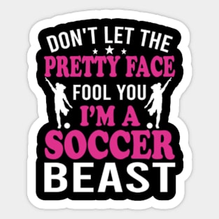 Don't Let The Pretty Face Fool You Women Girls Soccer Sticker